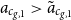 a Subscript c Sub Subscript g comma 1 Baseline greater than a overtilde Subscript c Sub Subscript g comma 1