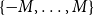 StartSet negative upper M comma ellipsis comma upper M EndSet