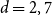 d equals 2 comma 7