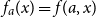 f Subscript a Baseline left parenthesis x right parenthesis equals f left parenthesis a comma x right parenthesis