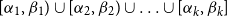 left bracket alpha 1 comma beta 1 right parenthesis union left bracket alpha 2 comma beta 2 right parenthesis union ellipsis union left bracket alpha Subscript k Baseline comma beta Subscript k Baseline right bracket