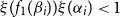 xi left parenthesis f 1 left parenthesis beta Subscript i Baseline right parenthesis right parenthesis xi left parenthesis alpha Subscript i Baseline right parenthesis less than 1