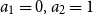 a 1 equals 0 comma a 2 equals 1