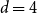d equals 4