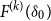 upper F Superscript left parenthesis k right parenthesis Baseline left parenthesis delta 0 right parenthesis