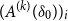 left parenthesis upper A Superscript left parenthesis k right parenthesis Baseline left parenthesis delta 0 right parenthesis right parenthesis Subscript i