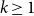 k greater than or equals 1