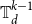 double struck upper T Subscript d Superscript k minus 1