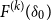 upper F Superscript left parenthesis k right parenthesis Baseline left parenthesis delta 0 right parenthesis