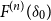 upper F Superscript left parenthesis n right parenthesis Baseline left parenthesis delta 0 right parenthesis