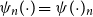 psi Subscript n Baseline left parenthesis dot right parenthesis equals psi left parenthesis dot right parenthesis Subscript n