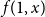 f left parenthesis 1 comma x right parenthesis