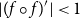 StartAbsoluteValue left parenthesis f ring f right parenthesis Superscript prime Baseline EndAbsoluteValue less than 1
