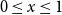 0 less than or equals x less than or equals 1