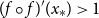 left parenthesis f ring f right parenthesis prime left parenthesis x Subscript asterisk Baseline right parenthesis greater than 1