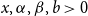 x comma alpha comma beta comma b greater than 0