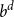 b Superscript d