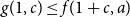 g left parenthesis 1 comma c right parenthesis less than or equals f left parenthesis 1 plus c comma a right parenthesis