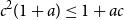 c squared left parenthesis 1 plus a right parenthesis less than or equals 1 plus a c