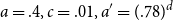 a equals .4 comma c equals .01 comma a prime equals left parenthesis .78 right parenthesis Superscript d