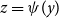 z equals psi left parenthesis y right parenthesis