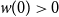 w left parenthesis 0 right parenthesis greater than 0