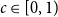 c element of left bracket 0 comma 1 right parenthesis
