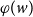 phi left parenthesis w right parenthesis