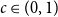 c element of left parenthesis 0 comma 1 right parenthesis