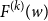 upper F Superscript left parenthesis k right parenthesis Baseline left parenthesis w right parenthesis