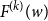 upper F Superscript left parenthesis k right parenthesis Baseline left parenthesis w right parenthesis