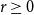 r greater than or equals 0