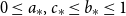 0 less than or equals a Subscript asterisk Baseline comma c Subscript asterisk Baseline less than or equals b Subscript asterisk Baseline less than or equals 1
