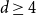 d greater than or equals 4