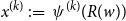 x Superscript left parenthesis k right parenthesis Baseline colon equals psi Superscript left parenthesis k right parenthesis Baseline left parenthesis upper R left parenthesis w right parenthesis right parenthesis