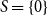 upper S equals StartSet 0 EndSet