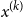 x Superscript left parenthesis k right parenthesis