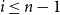 i less than or equals n minus 1