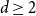 d greater than or equals 2