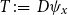 upper T colon equals upper D psi Subscript x Baseline