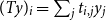 left parenthesis upper T y right parenthesis Subscript i Baseline equals sigma summation Underscript j Endscripts t Subscript i comma j Baseline y Subscript j