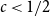 c less than 1 divided by 2