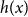h left parenthesis x right parenthesis