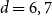 d equals 6 comma 7