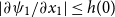 StartAbsoluteValue partial differential psi 1 divided by partial differential x 1 EndAbsoluteValue less than or equals h left parenthesis 0 right parenthesis
