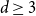 d greater than or equals 3