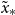 x overtilde Subscript asterisk