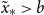 x overtilde Subscript asterisk Baseline greater than b