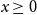 x greater than or equals 0