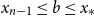 x Subscript n minus 1 Baseline less than or equals b less than or equals x Subscript asterisk